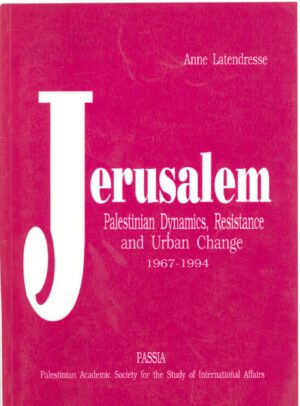 Jerusalem: The Palestinian Dynamics of Resistance and Urban Change, 1967-1994