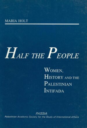 Half the People: Women, History and the Palestinian Intifada